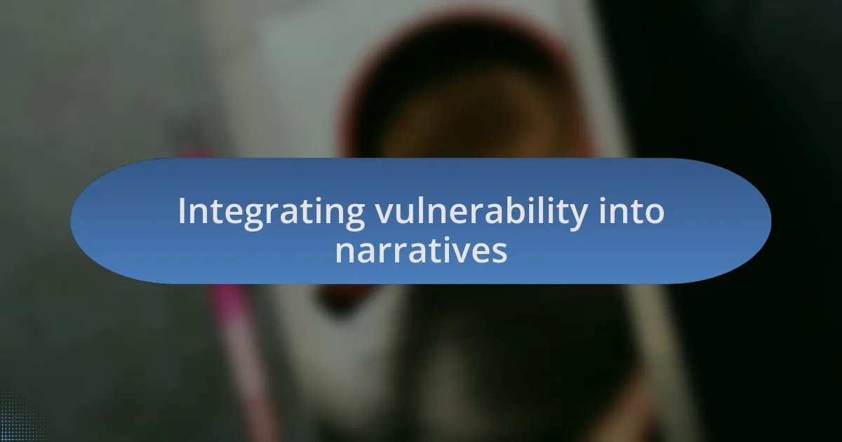 Integrating vulnerability into narratives