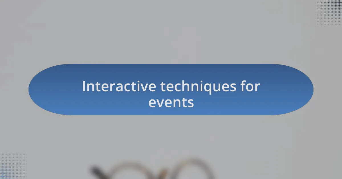 Interactive techniques for events