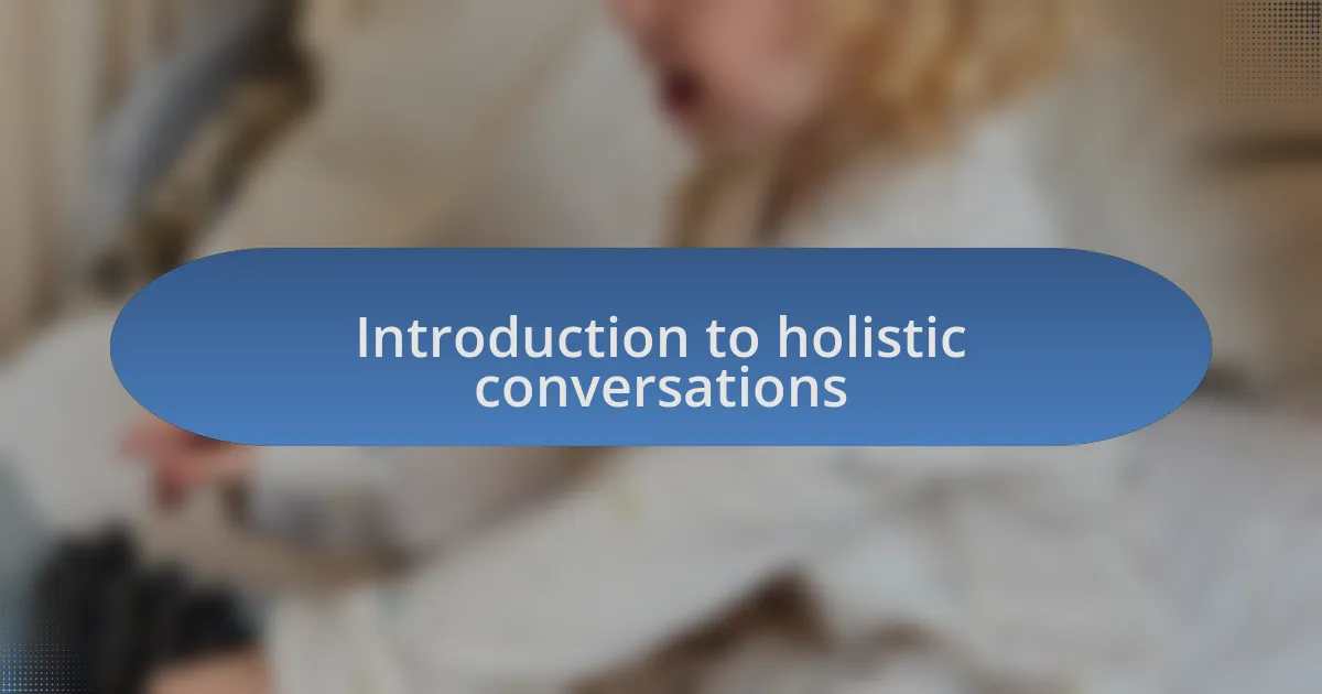 Introduction to holistic conversations