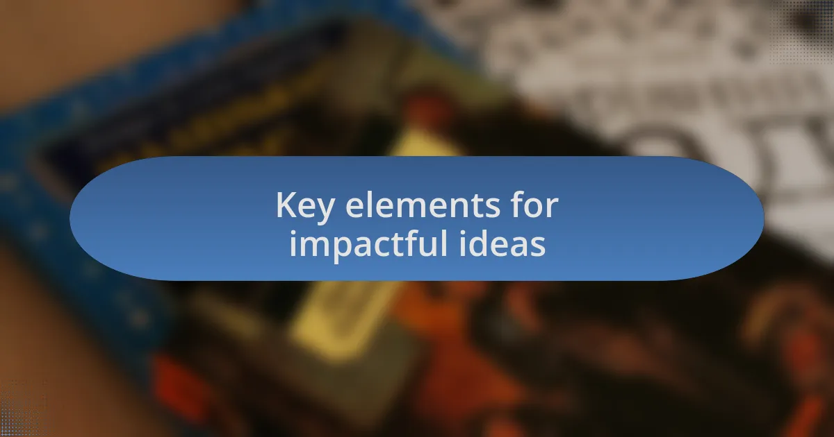 Key elements for impactful ideas