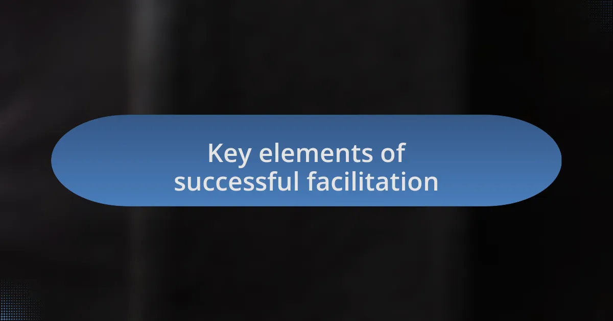 Key elements of successful facilitation
