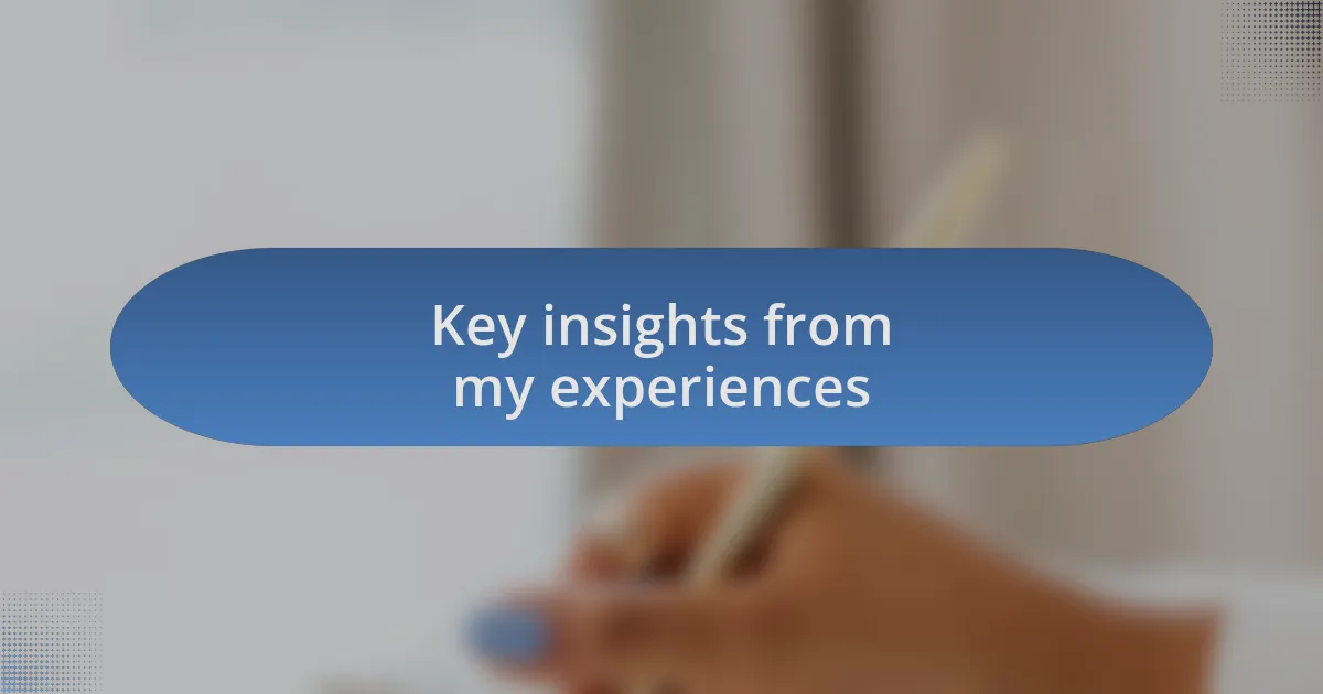 Key insights from my experiences