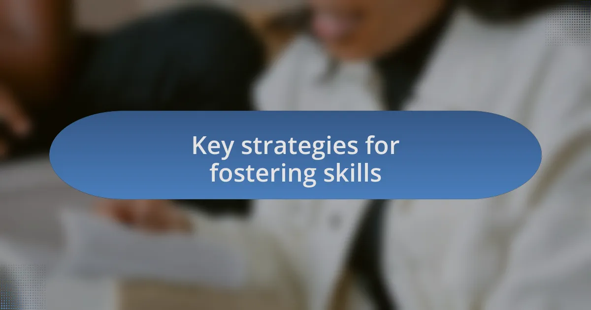 Key strategies for fostering skills