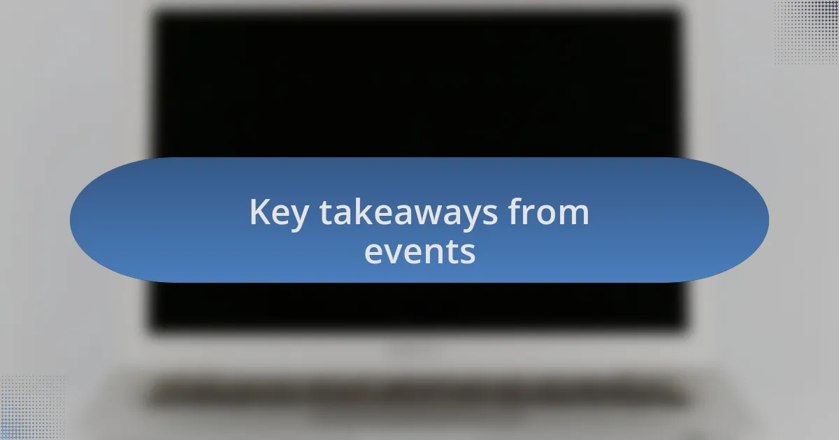 Key takeaways from events