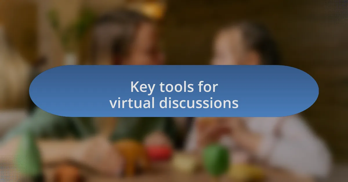Key tools for virtual discussions