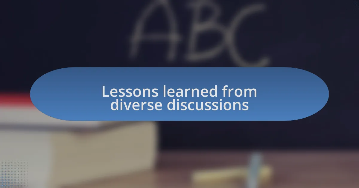 Lessons learned from diverse discussions