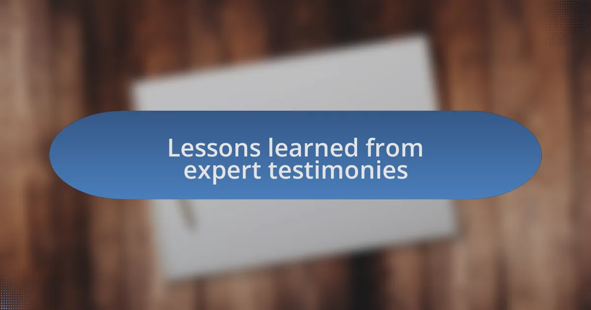Lessons learned from expert testimonies