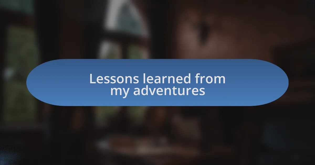 Lessons learned from my adventures