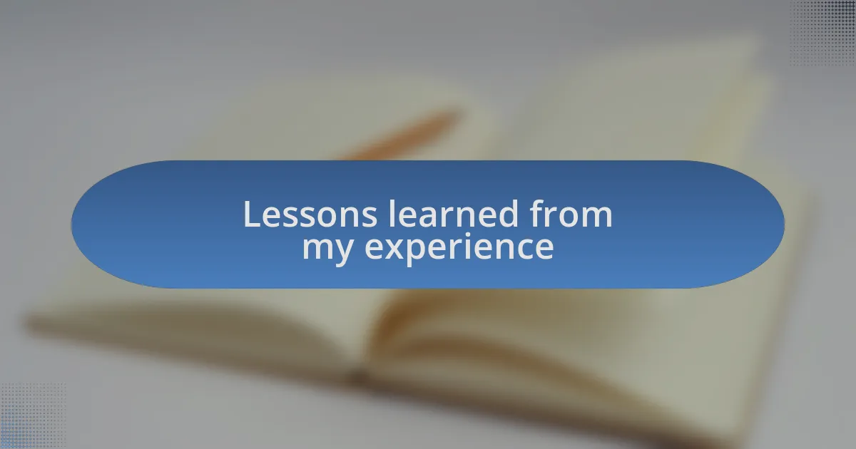 Lessons learned from my experience
