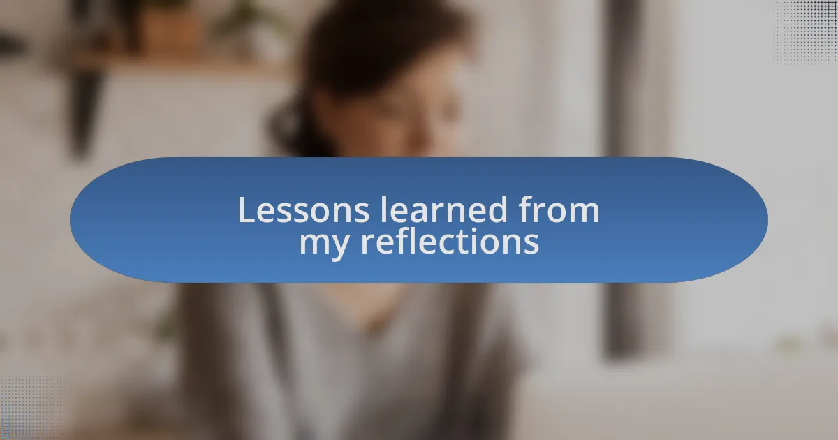 Lessons learned from my reflections
