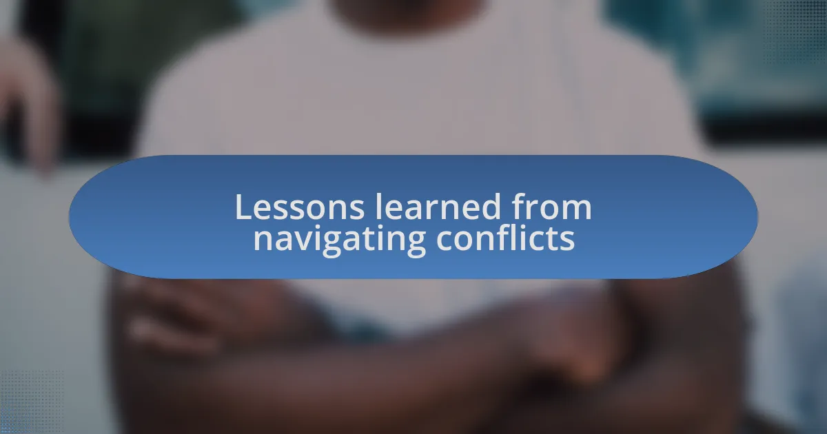 Lessons learned from navigating conflicts