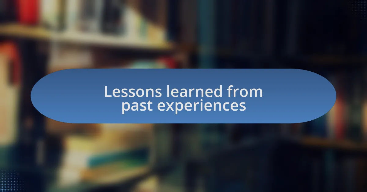 Lessons learned from past experiences