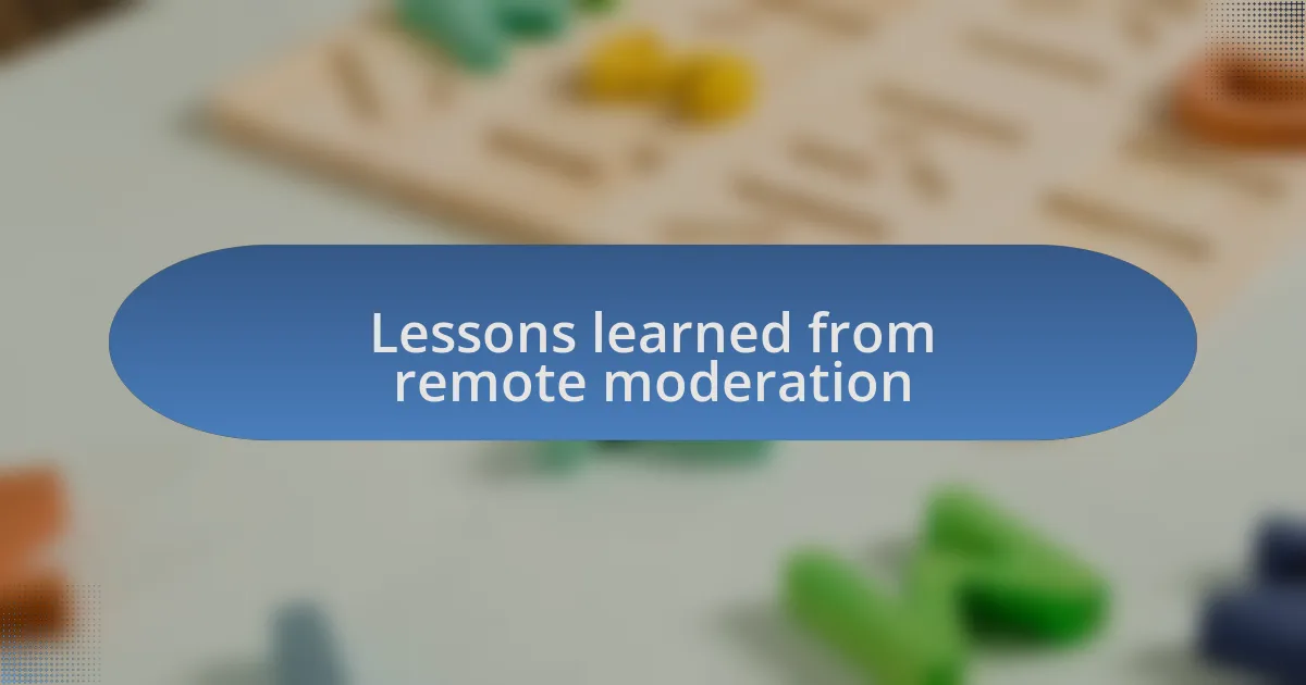 Lessons learned from remote moderation