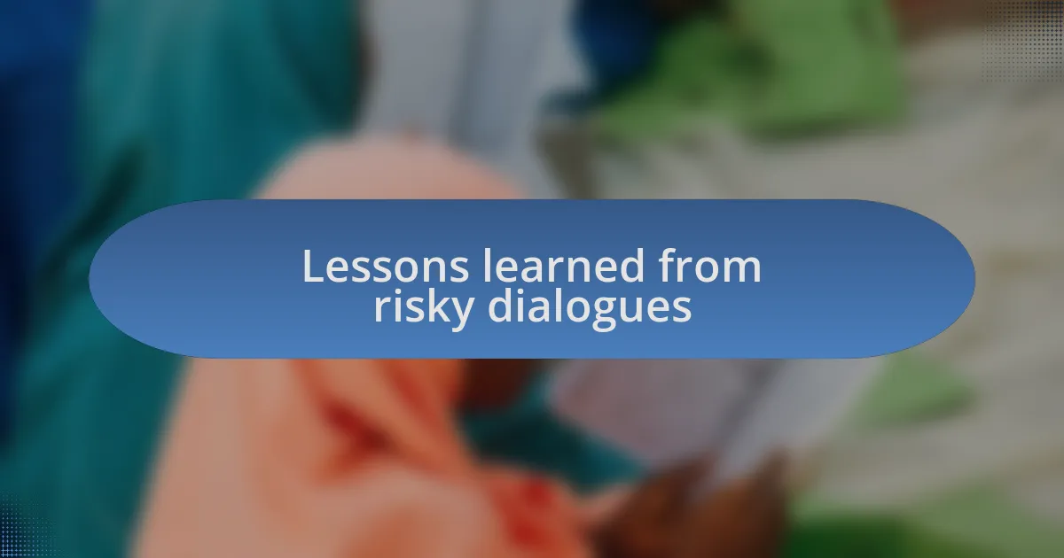 Lessons learned from risky dialogues
