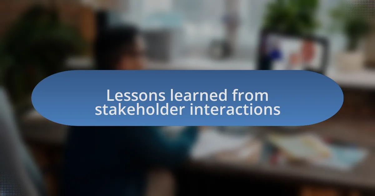 Lessons learned from stakeholder interactions