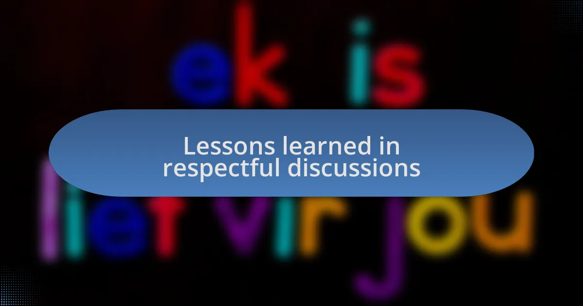 Lessons learned in respectful discussions
