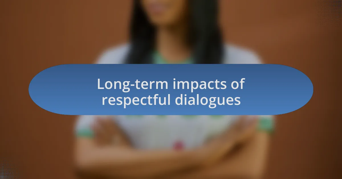 Long-term impacts of respectful dialogues