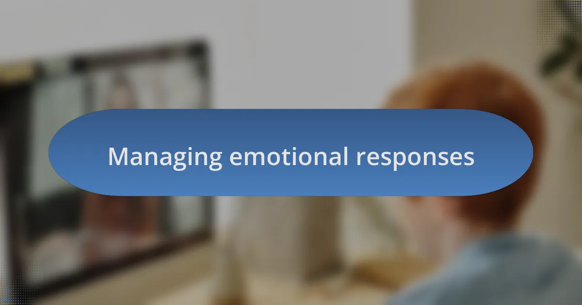 Managing emotional responses