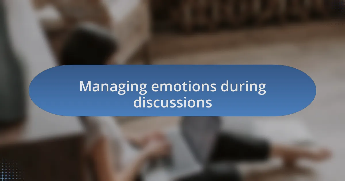 Managing emotions during discussions