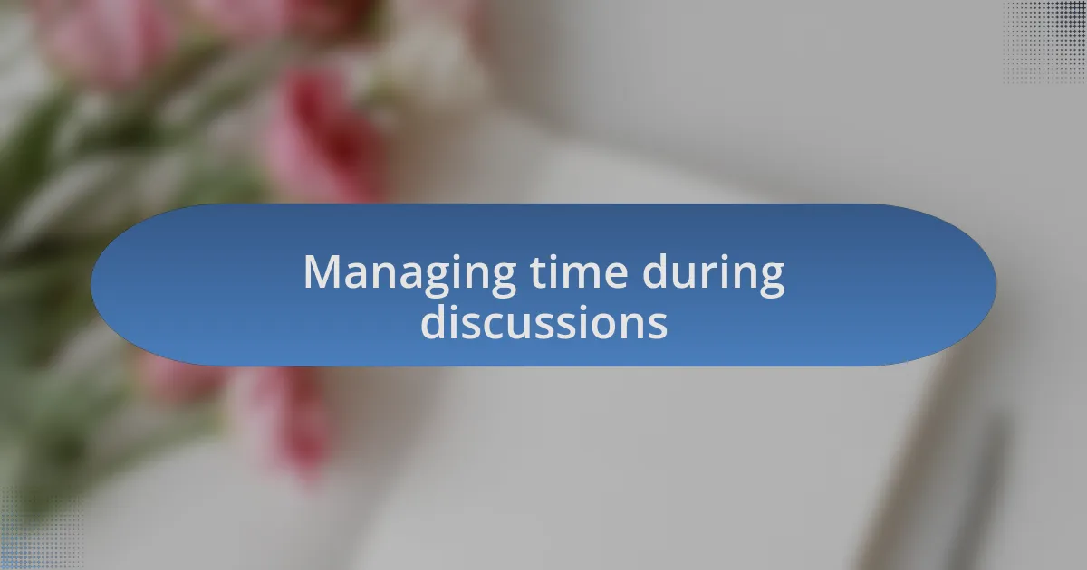 Managing time during discussions