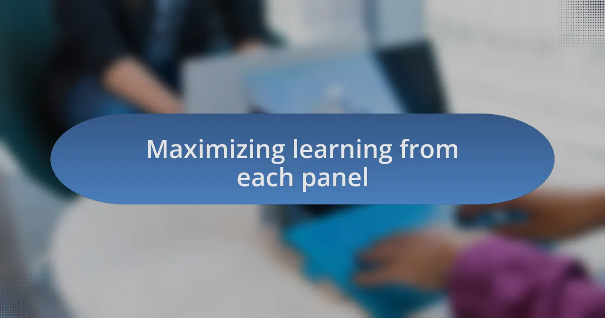Maximizing learning from each panel