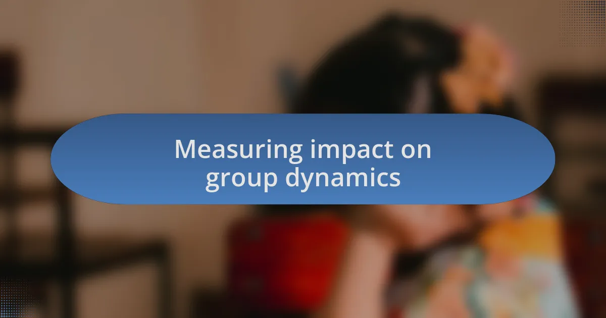 Measuring impact on group dynamics