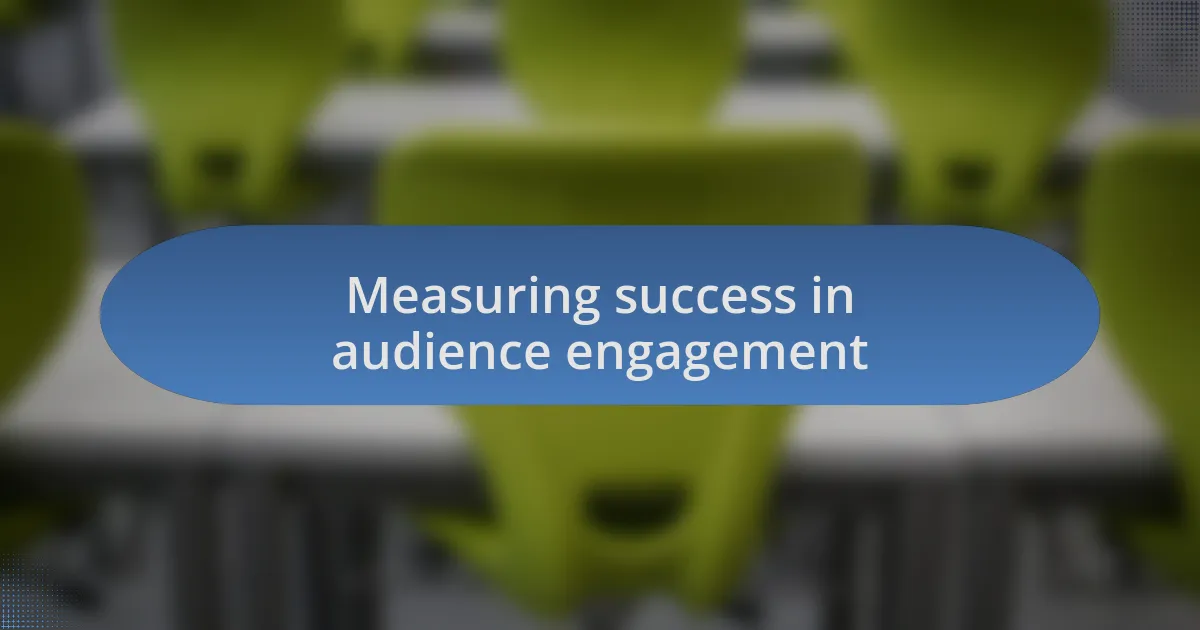 Measuring success in audience engagement