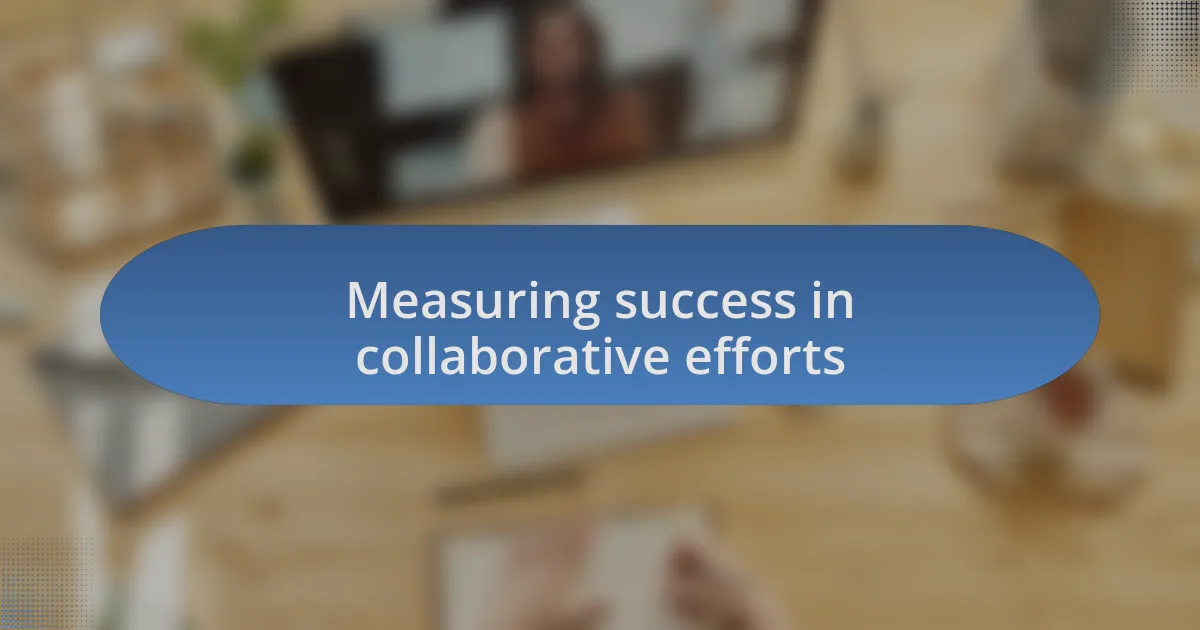 Measuring success in collaborative efforts