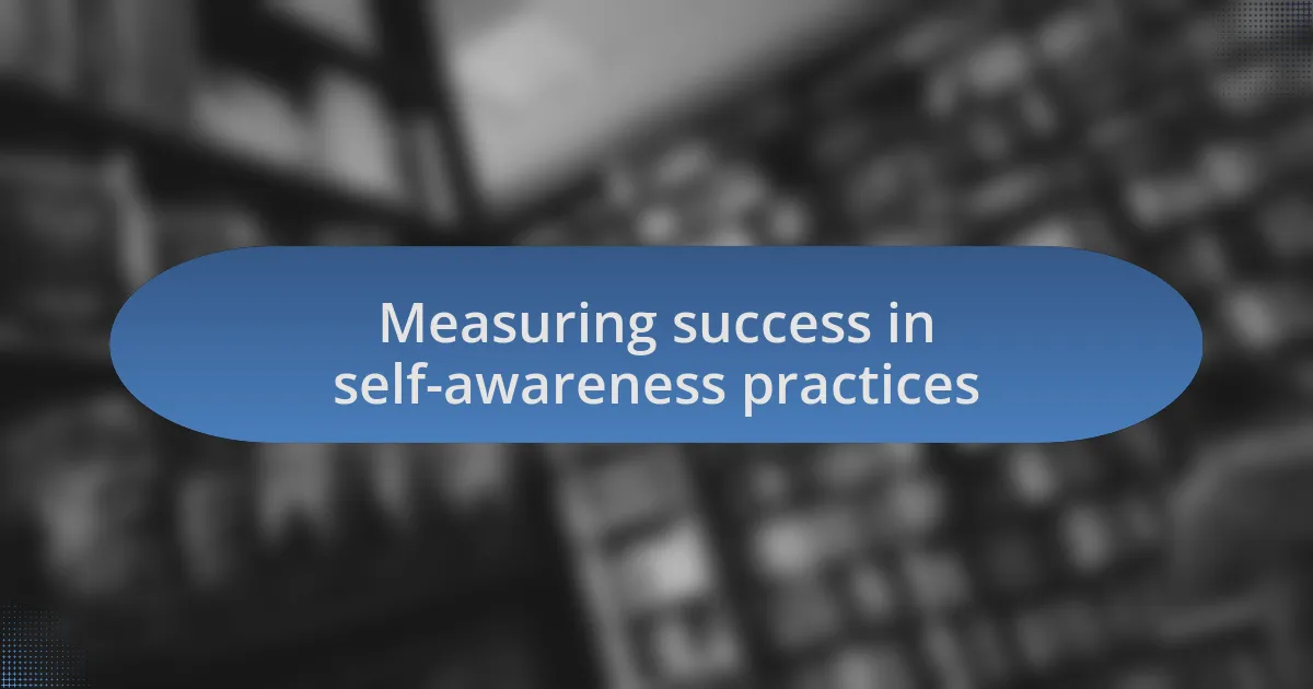 Measuring success in self-awareness practices