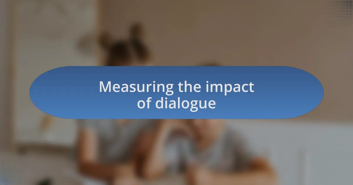 Measuring the impact of dialogue