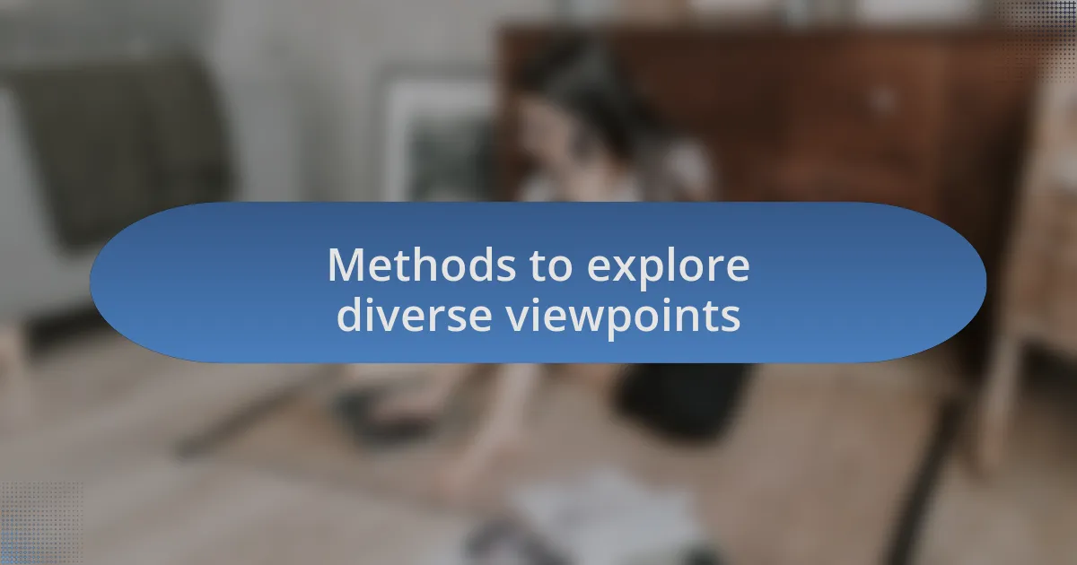 Methods to explore diverse viewpoints