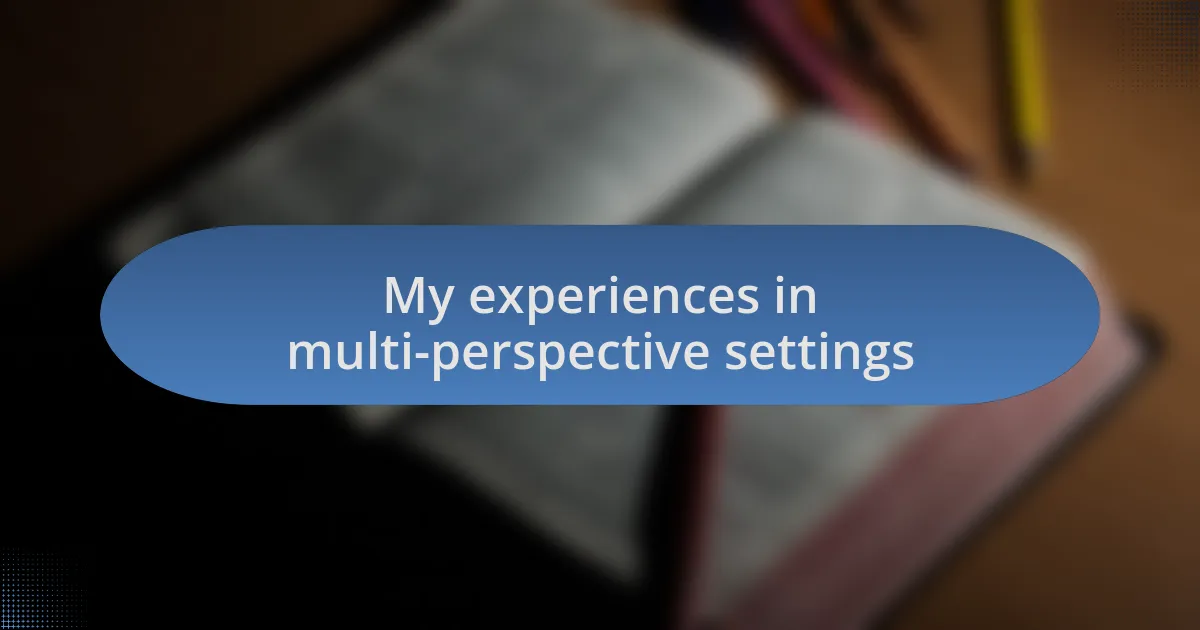 My experiences in multi-perspective settings