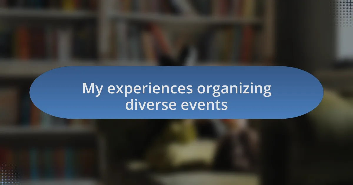 My experiences organizing diverse events
