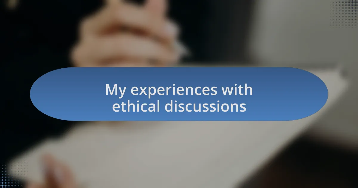 My experiences with ethical discussions