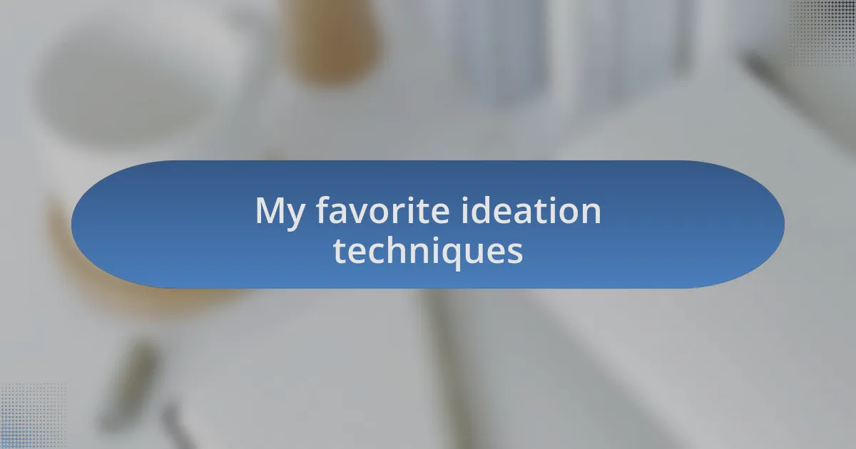 My favorite ideation techniques