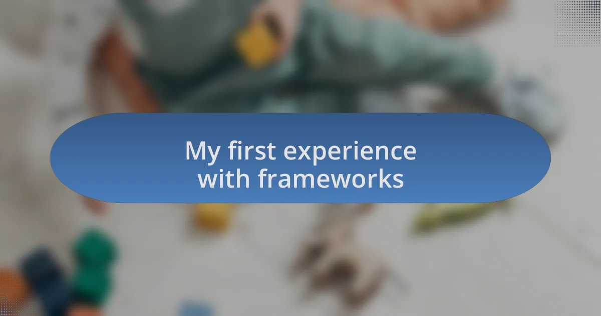 My first experience with frameworks