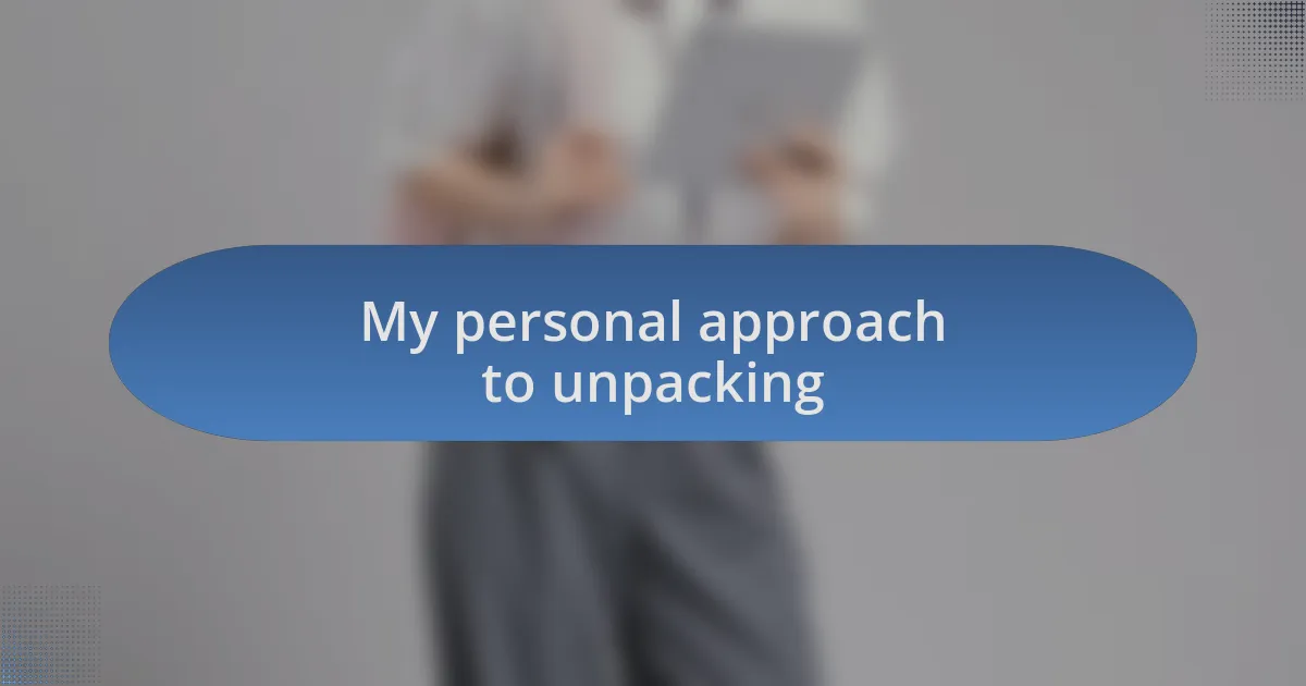 My personal approach to unpacking