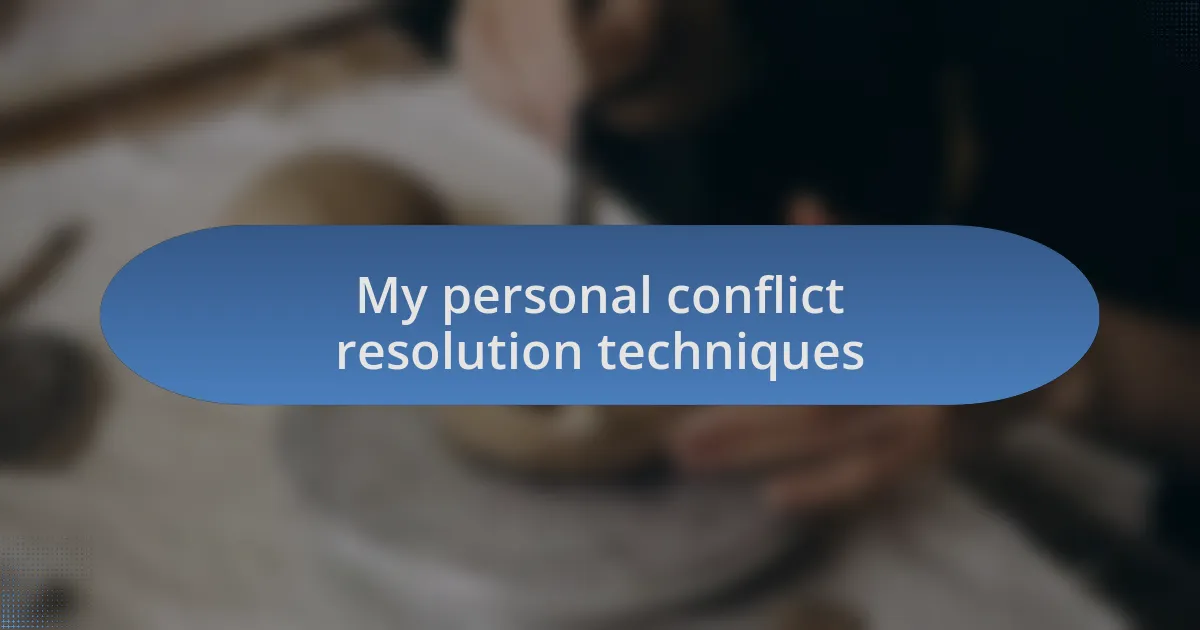 My personal conflict resolution techniques