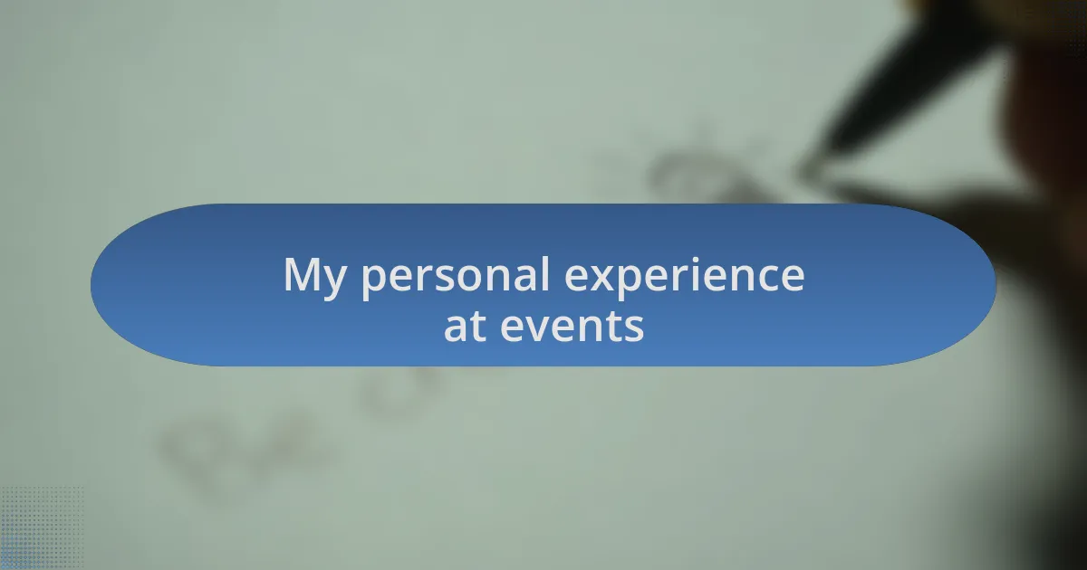 My personal experience at events