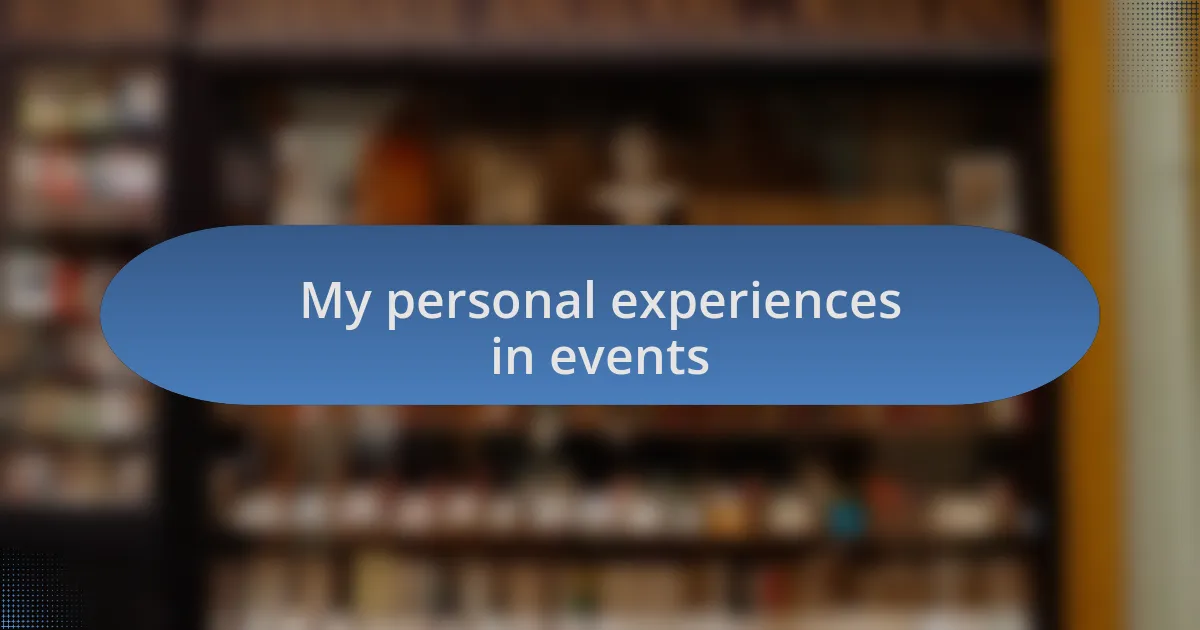My personal experiences in events