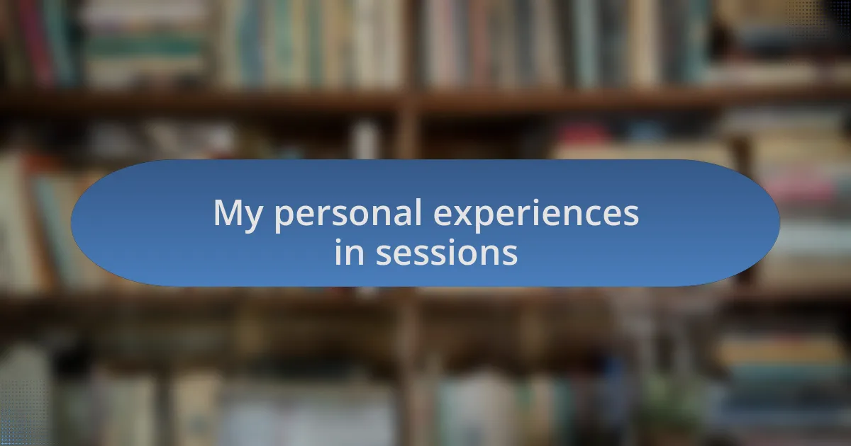 My personal experiences in sessions