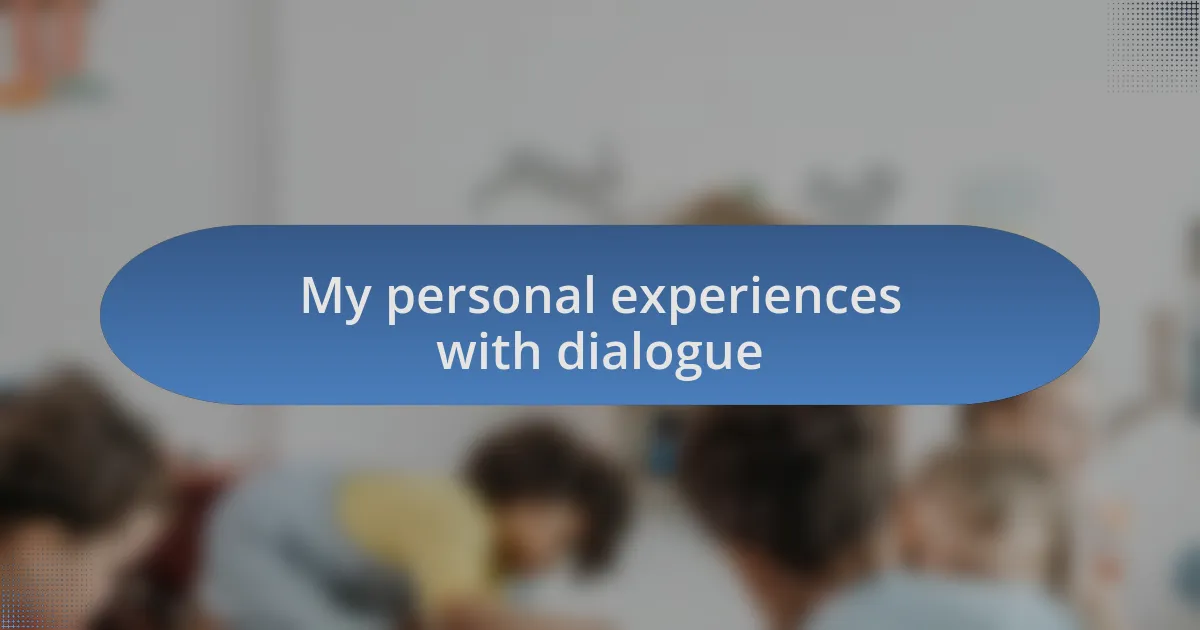 My personal experiences with dialogue