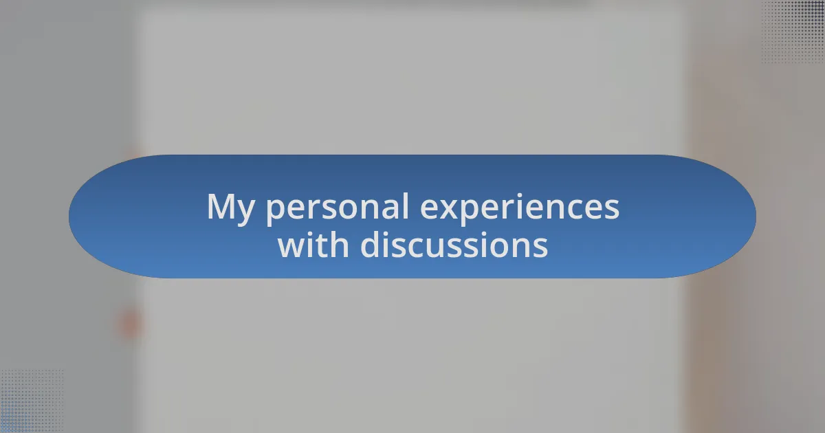 My personal experiences with discussions