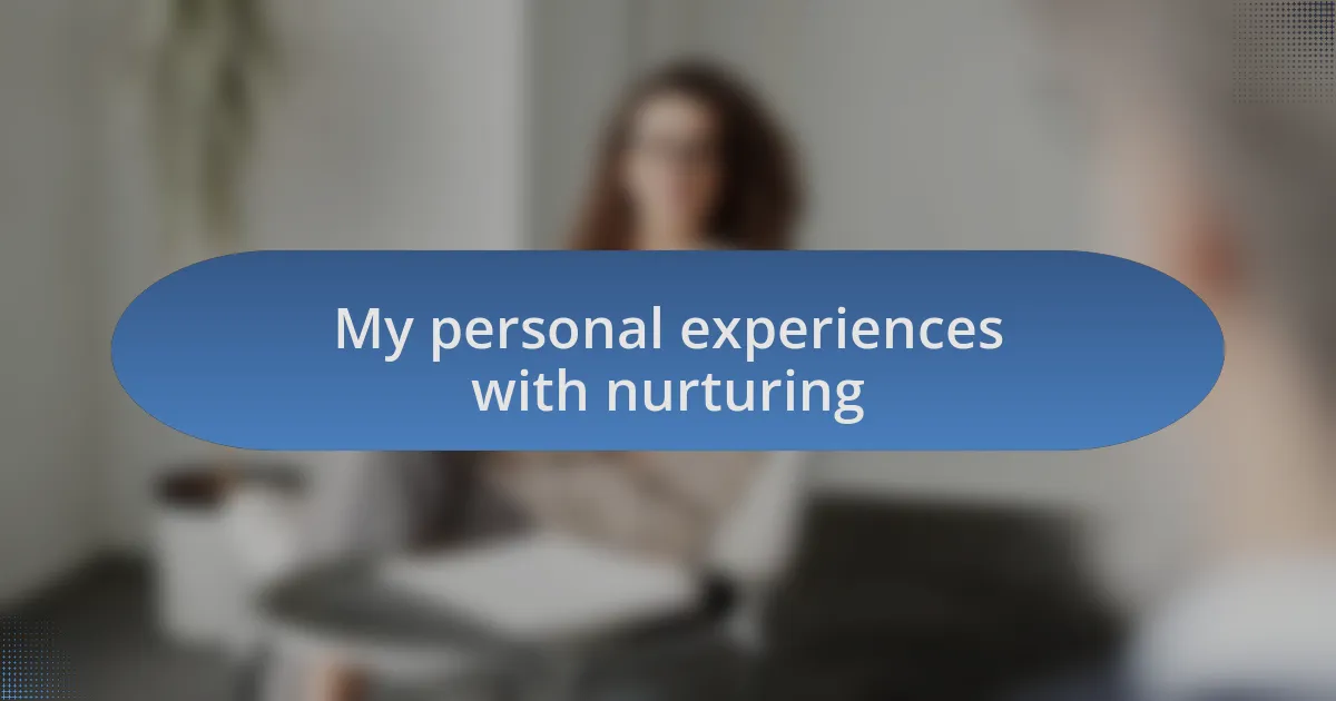 My personal experiences with nurturing