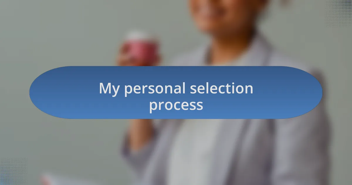 My personal selection process