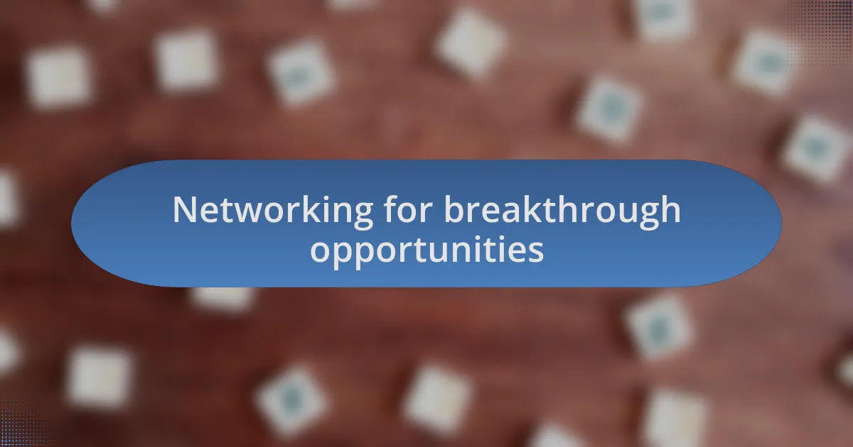 Networking for breakthrough opportunities