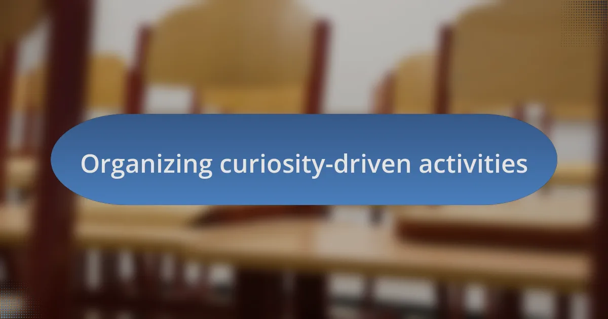 Organizing curiosity-driven activities