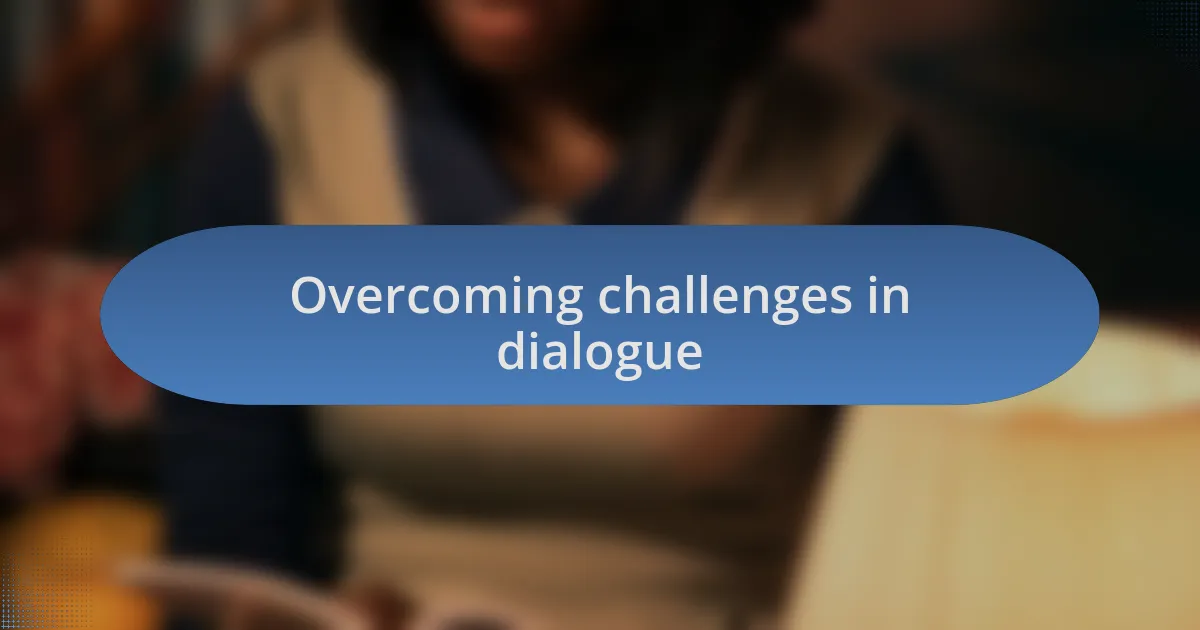 Overcoming challenges in dialogue