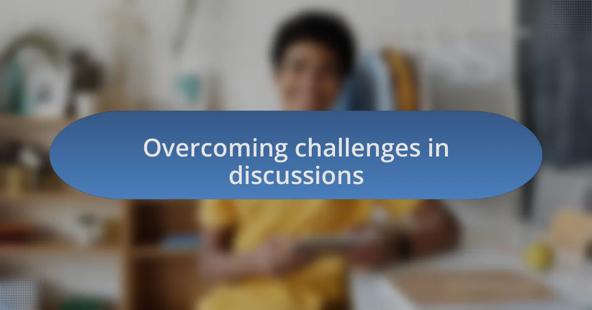 Overcoming challenges in discussions