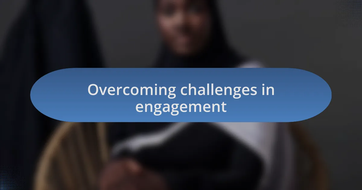 Overcoming challenges in engagement